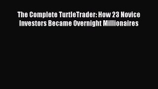 Read The Complete TurtleTrader: How 23 Novice Investors Became Overnight Millionaires Ebook