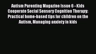Download Autism Parenting Magazine Issue 6 - Kids Cooperate Social Sensory Cognition Therapy: