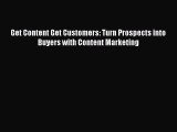Read Get Content Get Customers: Turn Prospects into Buyers with Content Marketing Ebook PDF