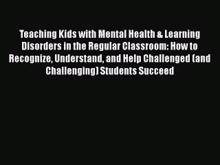 Read Book Teaching Kids with Mental Health & Learning Disorders in the Regular Classroom: How