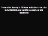 Read Book Separation Anxiety in Children and Adolescents: An Individualized Approach to Assessment