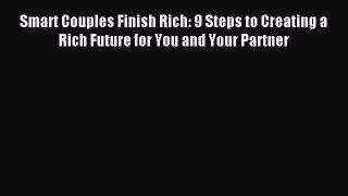 Download Smart Couples Finish Rich: 9 Steps to Creating a Rich Future for You and Your Partner