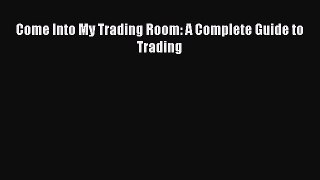 Download Come Into My Trading Room: A Complete Guide to Trading PDF Free