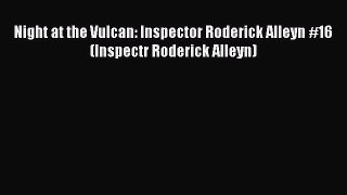 Read Books Night at the Vulcan: Inspector Roderick Alleyn #16 (Inspectr Roderick Alleyn) Ebook