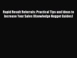 Read Rapid Result Referrals: Practical Tips and Ideas to Increase Your Sales (Knowledge Nugget