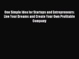 Read One Simple Idea for Startups and Entrepreneurs:  Live Your Dreams and Create Your Own