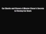 Download Car Sharks and Closers: A Master Closer's Secrets to Closing Car Deals Ebook Online