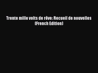 Download Trente mille volts de rÃªve: Recueil de nouvelles (French Edition) Ebook Free