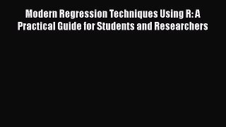 Read Modern Regression Techniques Using R: A Practical Guide for Students and Researchers Free