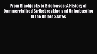 Read From Blackjacks to Briefcases: A History of Commercialized Strikebreaking and Unionbusting