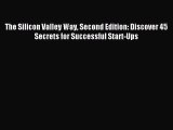 Download The Silicon Valley Way Second Edition: Discover 45 Secrets for Successful Start-Ups