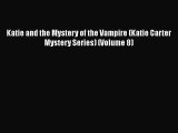 Read Books Katie and the Mystery of the Vampire (Katie Carter Mystery Series) (Volume 8) E-Book