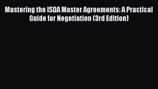 Download Mastering the ISDA Master Agreements: A Practical Guide for Negotiation (3rd Edition)