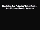 Read Stop Selling Start Partnering: The New Thinking About Finding and Keeping Customers ebook