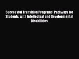 Read Book Successful Transition Programs: Pathways for Students With Intellectual and Developmental