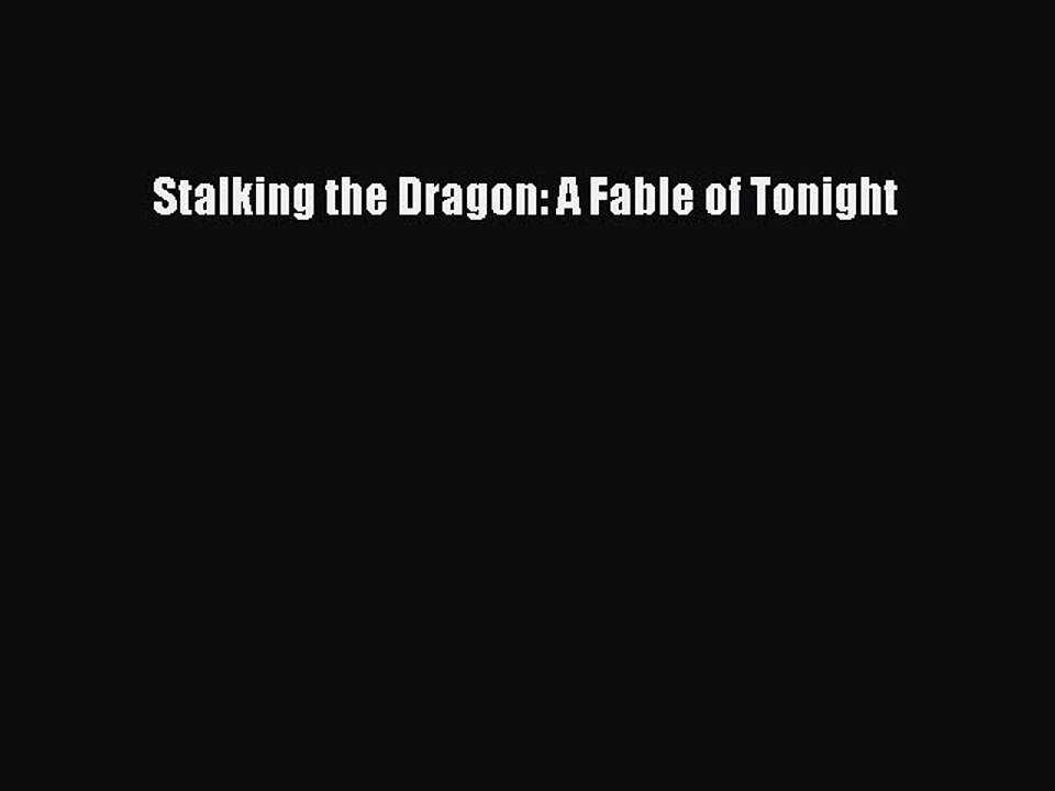[PDF] Stalking the Dragon: A Fable of Tonight [Download] Online