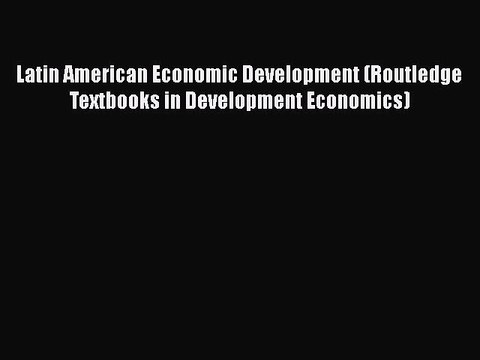 PDF Latin American Economic Development (Routledge Textbooks in Development Economics) PDF