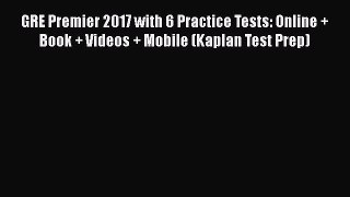 Read GRE Premier 2017 with 6 Practice Tests: Online + Book + Videos + Mobile (Kaplan Test Prep)