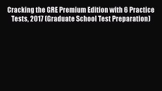 Read Cracking the GRE Premium Edition with 6 Practice Tests 2017 (Graduate School Test Preparation)