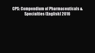 Download CPS: Compendium of Pharmaceuticals & Specialties (English) 2016 Ebook Free