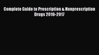 Read Complete Guide to Prescription & Nonprescription Drugs 2016-2017 Ebook Free