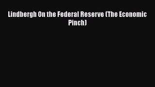 Read Lindbergh On the Federal Reserve (The Economic Pinch) Free Books