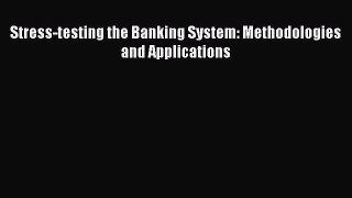 Read Stress-testing the Banking System: Methodologies and Applications Ebook Online