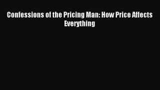 Read Confessions of the Pricing Man: How Price Affects Everything Ebook Free