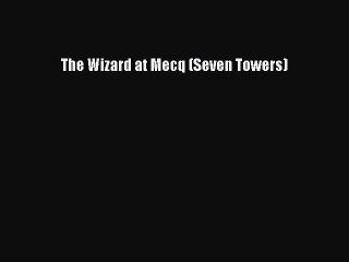 [PDF] The Wizard at Mecq (Seven Towers) [Read] Full Ebook