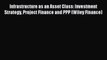 Read Infrastructure as an Asset Class: Investment Strategy Project Finance and PPP (Wiley Finance)