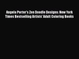Read Angela Porter's Zen Doodle Designs: New York Times Bestselling Artists' Adult Coloring