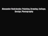 Read Alexander Rodchenko: Painting Drawing Collage Design Photography Ebook Free