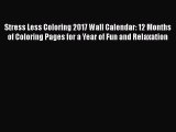 Read Stress Less Coloring 2017 Wall Calendar: 12 Months of Coloring Pages for a Year of Fun