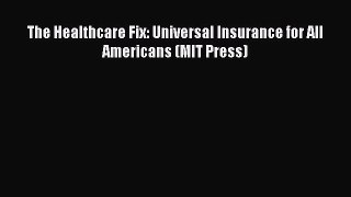 READbook The Healthcare Fix: Universal Insurance for All Americans (MIT Press) READ  ONLINE