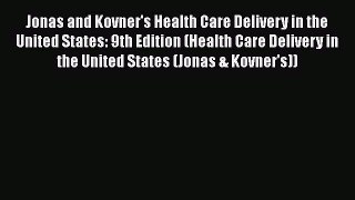 FREE DOWNLOAD Jonas and Kovner's Health Care Delivery in the United States: 9th Edition (Health