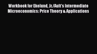 Read Workbook for Ekelund Jr./Ault's Intermediate Microeconomics: Price Theory & Applications