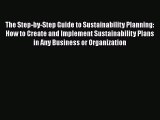 Read The Step-by-Step Guide to Sustainability Planning: How to Create and Implement Sustainability