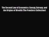 Read The Second Law of Economics: Energy Entropy and the Origins of Wealth (The Frontiers Collection)