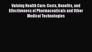 Download Valuing Health Care: Costs Benefits and Effectiveness of Pharmaceuticals and Other