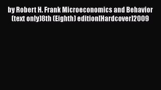 Read by Robert H. Frank Microeconomics and Behavior (text only)8th (Eighth) edition[Hardcover]2009