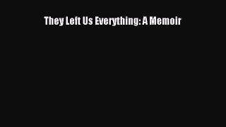 Read They Left Us Everything: A Memoir Ebook Free
