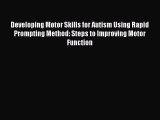 Read Book Developing Motor Skills for Autism Using Rapid Prompting Method: Steps to Improving