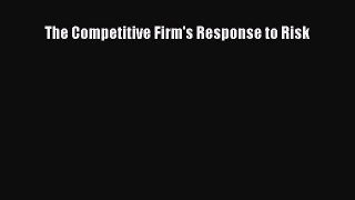 Read The Competitive Firm's Response to Risk PDF Free