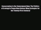 Read Conservation Is Our Government Now: The Politics of Ecology in Papua New Guinea (New Ecologies