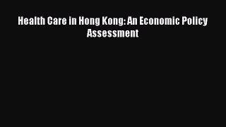 Read Health Care in Hong Kong: An Economic Policy Assessment Ebook Free