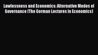 Read Lawlessness and Economics: Alternative Modes of Governance (The Gorman Lectures in Economics)