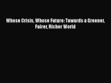 PDF Whose Crisis Whose Future: Towards a Greener Fairer Richer World Free Books