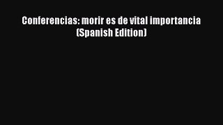 Read Conferencias: morir es de vital importancia (Spanish Edition) Ebook Online