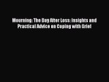 Download Mourning: The Day After Loss: Insights and Practical Advice on Coping with Grief PDF