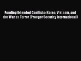 Read Funding Extended Conflicts: Korea Vietnam and the War on Terror (Praeger Security International)